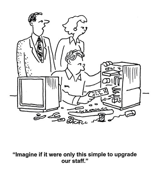 'Imagine if it was this simple to upgrade our staff.'