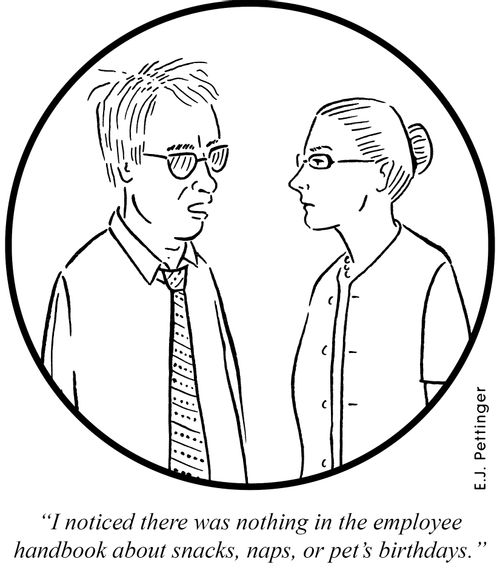 'I noticed there was nothing in the employee handbook about snacks, naps, or pet's birthdays.'