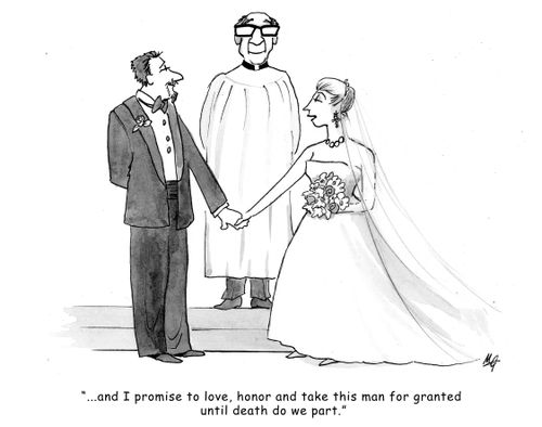 '...and I promise to love, honor, and take this man for granted until death do we part.'