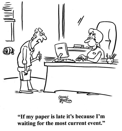 Student to teacher: 'If my paper is late it's because I'm waiting for the most current event.'