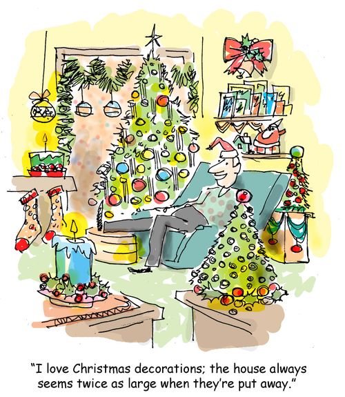 'I love Christmas decorations; the house always seems twice as large when they're put away.' 