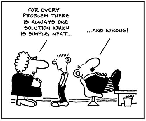 'For every problem there is always one solution which is simple, neat...' - '...and wrong.'