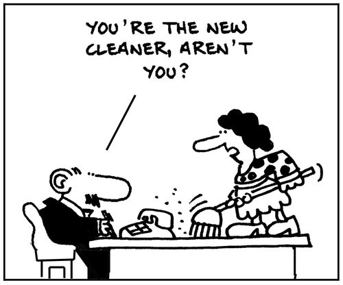 'You're the new cleaner, aren't you?.'