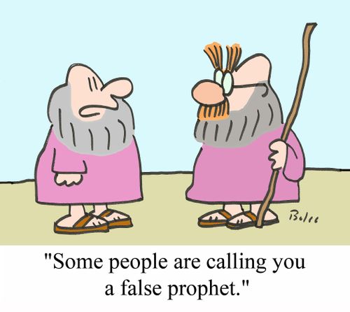 'Some people are calling you a false prophet.'