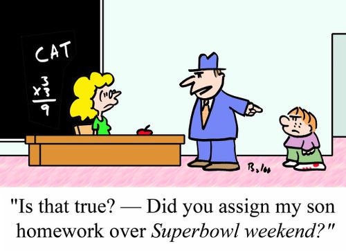 'Is that true? - Did you assign my son homework over SUPERBOWL WEEKEND?'