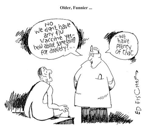 'No we don't have any fly vaccine yet - how about something for anxiety. . . we have plenty of that.'