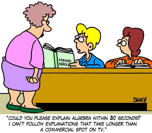 'Could you please explain algebra within 30 seconds? I can't follow explanations that take longer than a commercial spot on TV.'