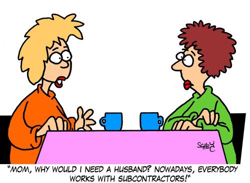 'Mom, why would I need a husband? Nowadays, everybody works with subcontractors!'