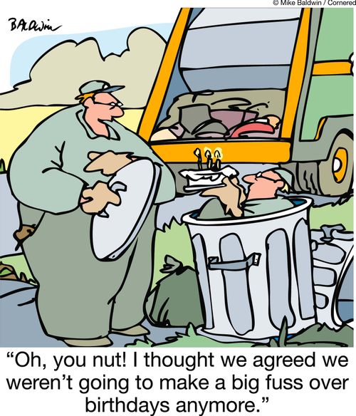 'Oh, you nut! I thought we agreed we weren't going to make a big fuss over birthdays anymore.'