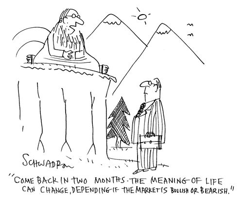 'Come back in two months the meaning of life can change, depending if the market is bullish or bearish.'