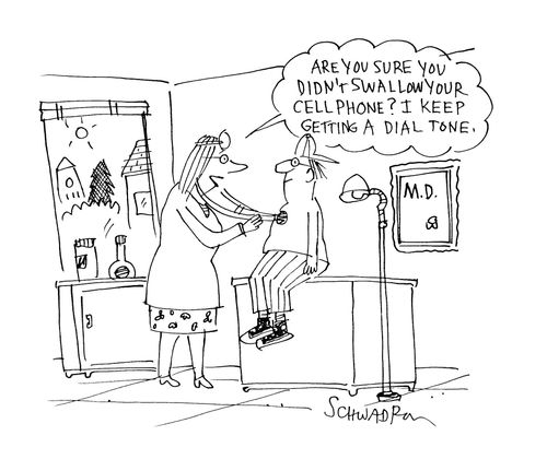'Are you sure you didn't swallow your cell phone? I keep getting a dial tone.'