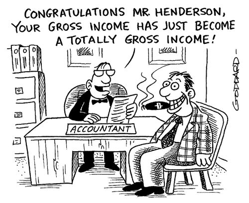 'Congratulations Mr. Hendeson, your gross income has just become a totally gross income!'