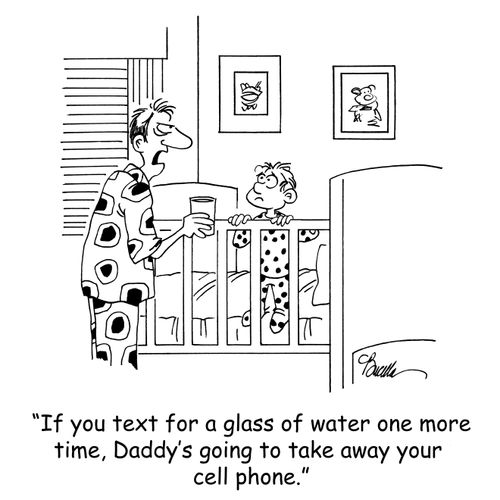'If you text for a glass of water one more time, Daddy's going to take away your cell phone.'