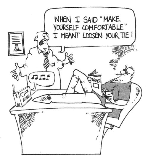 "When I said 'make yourself comfortable' - I meant loosen your tie!"