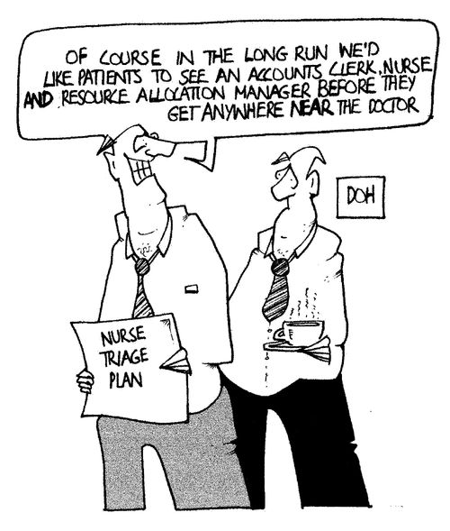 "...In the long run, we'd like patients to see an accounts clerk, nurse, and resource manager before they get anywhere near  the doctor..."