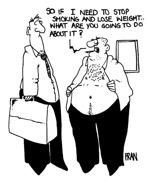 "So if I need to stop smoking and lose weight..what are you going to do about it?"