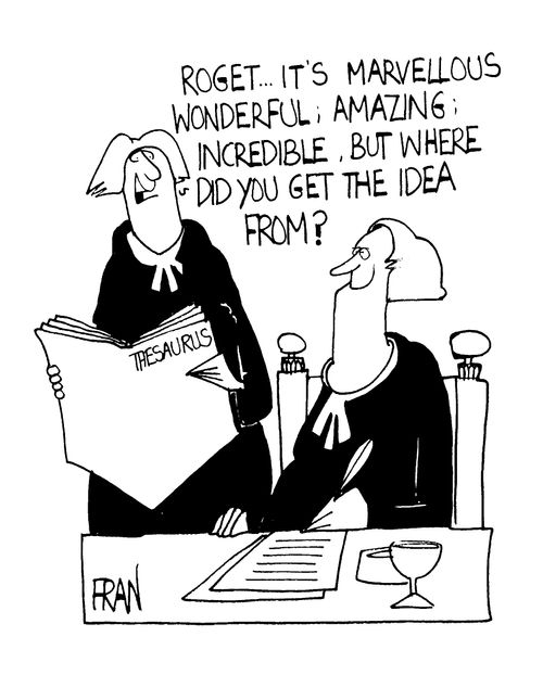 Roget inventing the Thesaurus - "Roget, it's wonderful; amazing; incredible, but where do you get the idea form?"