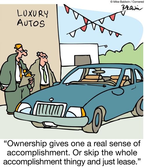 "Ownership gives one a real sense of accomplishment. Or skip the whole accomplishment thingy and just lease."