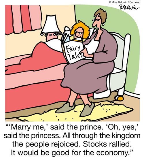 "'Marry me,' said the prince. 'Oh, yes,' said the princess. All through the kingdom the people rejoiced. Stocks rallied. It would be good for the economy."
