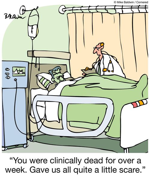 'You were clinically dead for over a week. Gave us all quite a little scare.'