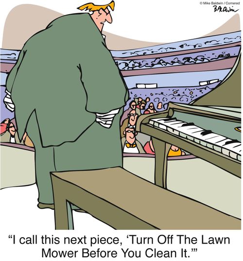 "I call this next piece, 'Turn Off The Lawn Mower Before You Clean It.'"