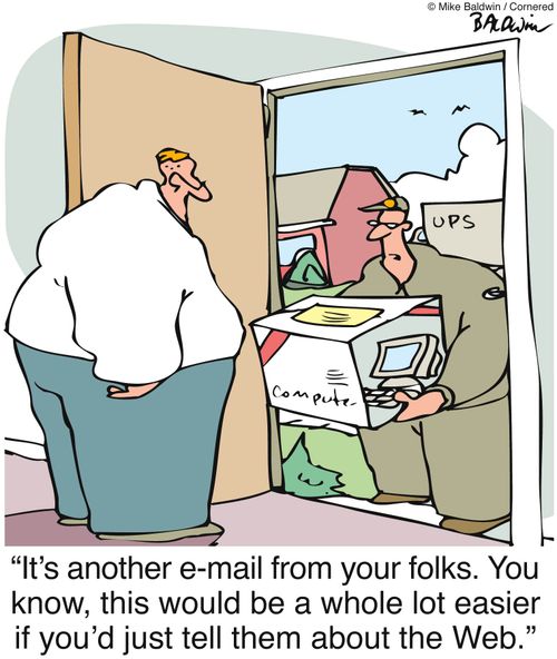 "It's another e-mail from your folks. You know, this would be a whole lot easier if you'd just tell them about the Web."
