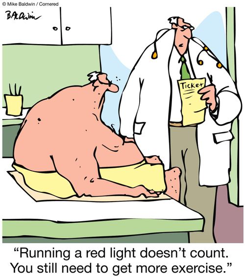 "Running a red light doesn't count. You still need to get more exercise."