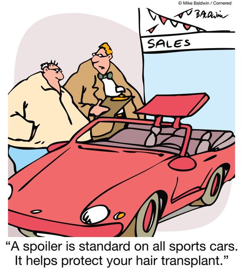 'A spoiler is standard on all sports cars.  It helps protect your hair transplant.'
