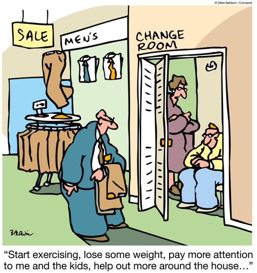 "Start exercising, lose some weight, pay more attention to me and the kids, help out more around the house?"