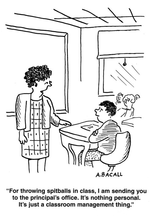 'For throwing spitballs in class, I am sending you to the principal's office.  It's nothing personal.  It's just a classroom management thing.' 