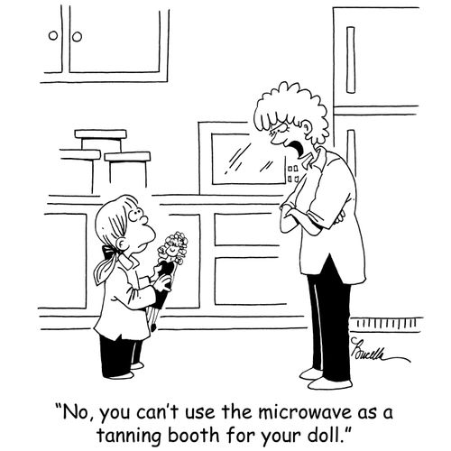 'No, you can't use the microwave as a tanning booth for your doll.'