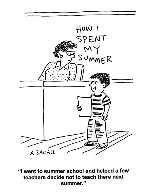 'I went to summer school and helped a few teachers decide not to teach there next summer.'