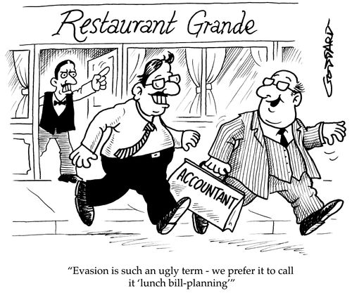 'Evasion is such an ugly term - we prefer to call it lunch bill 'planning'.'