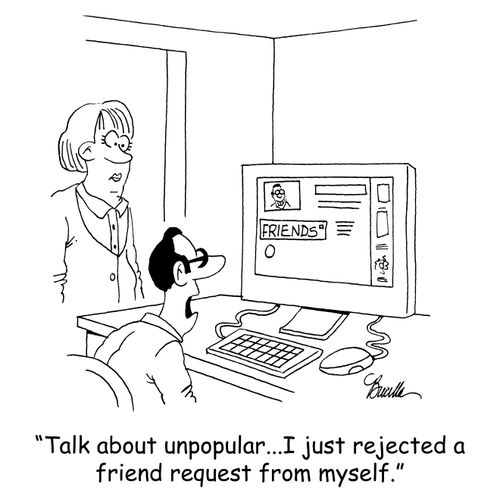 'Talk about unpopular...I just rejected a friend request from myself.'