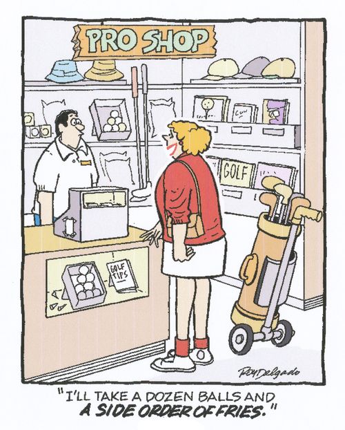 'I'll take a dozen balls and a side order of fries.'