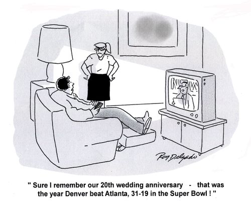 'Sure I remember our 20th wedding anniversary - that was the year Denver beat Atlanta....'