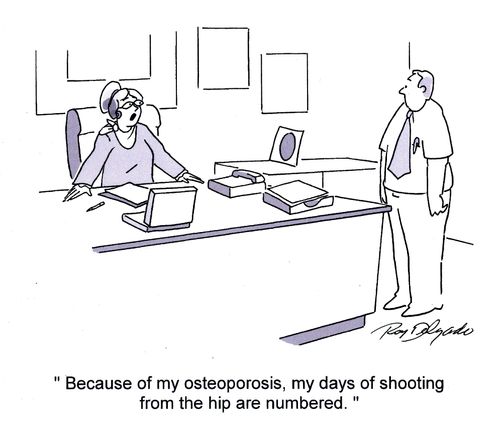 'Because of my osteoporosis, my days of shooting from the hip are numbered.'