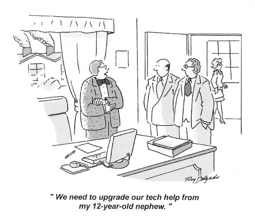 'We need to upgrade our tech help from my 12 year old nephew.'