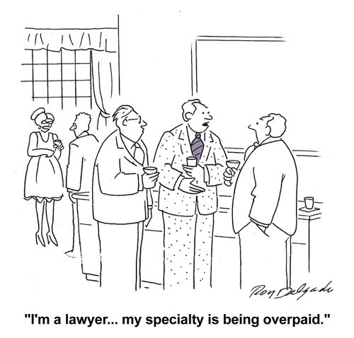 'I'm a lawyer... my specialty is being overpaid.'