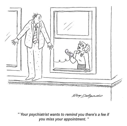 'Your psychiatrist wants to remind you there's a fee if you miss your appointment.'
