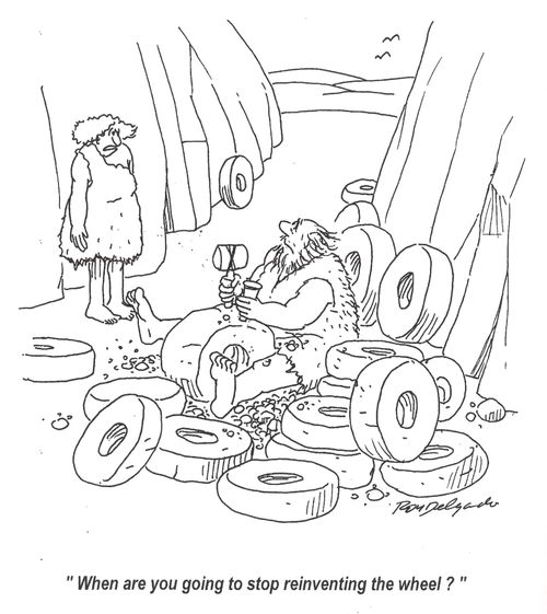 'When are you going to stop reinventing the wheel.'