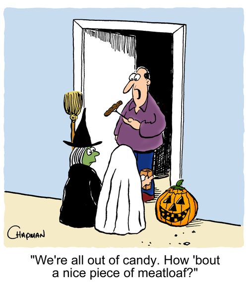 'We're all out of candy. How 'bout a nice piece of meatloaf?'