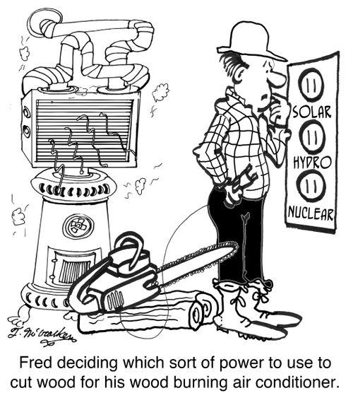 Fred deciding which sort of power to use to cut wood for his wood burning air conditioner.
