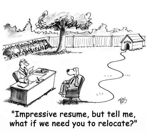 'Impressive resume, but tell me, what if we need you to relocate?'