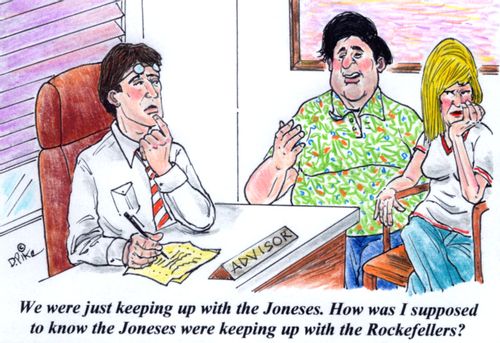 'We were just keeping up with the Joneses. How was I supposed to know the Joneses were keeping up with the Rockefellers?'