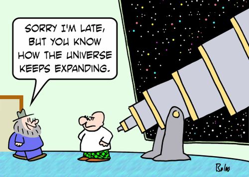 'Sorry I'm late, but you know how the Universe keeps expanding.'