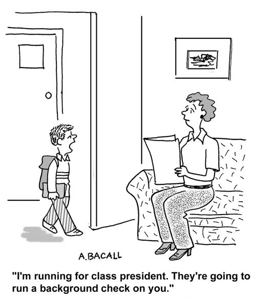 "I'm running for class president. They're going to run a background check on you."