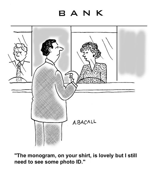 "The monogram on your shirt is lovely but I need some photo ID."