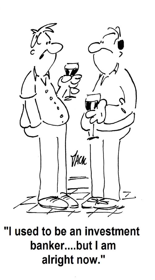 'I used to be an investment banker...but I am alright now.'