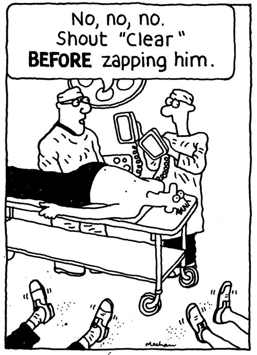 'No, no, no. Shout 'clear' BEFORE zapping him.'